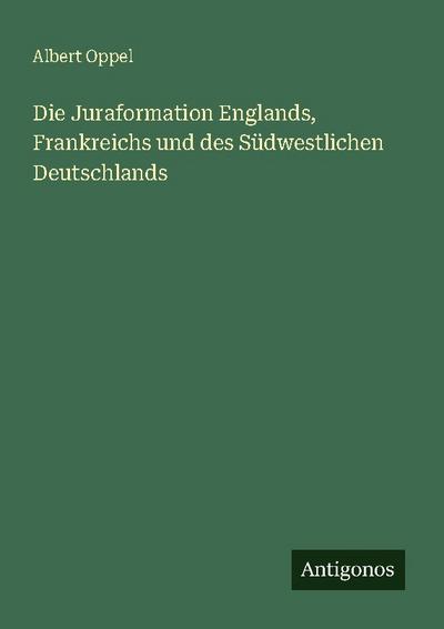 Die Juraformation Englands, Frankreichs und des Südwestlichen Deutschlands