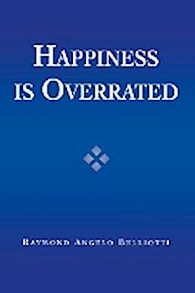 Happiness Is Overrated