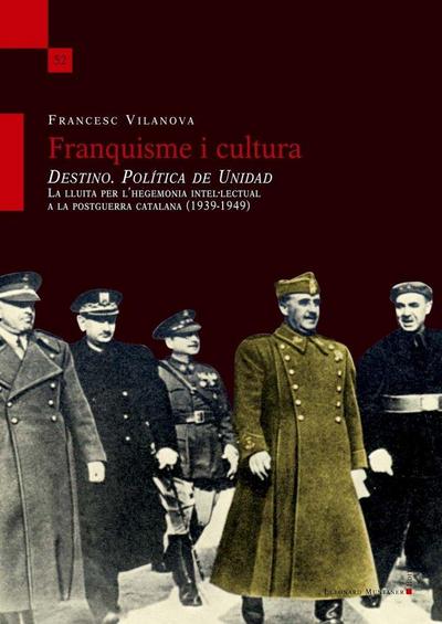 Franquisme i cultura : "Destino. Política de Unidad" : la lluita per l’hegemonia intel·lectual a la postguerra catalana, 1939-1949