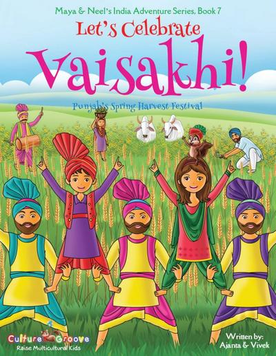 Let’s Celebrate Vaisakhi! (Punjab’s Spring Harvest Festival, Maya & Neel’s India Adventure Series, Book 7) (Multicultural, Non-Religious, Indian Culture, Bhangra, Lassi, Biracial Indian American Families, Sikh, Picture Book Gift, Dhol, Global Children)
