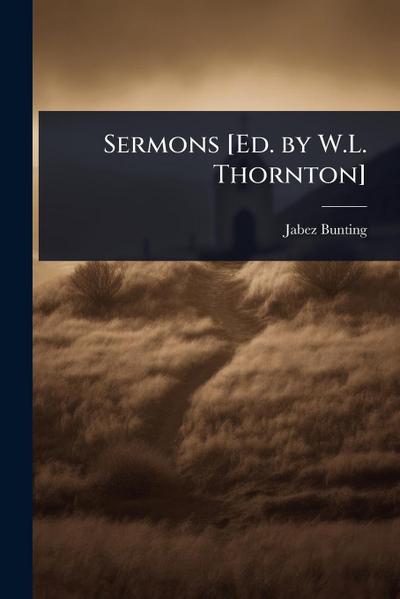 Sermons [Ed. by W.L. Thornton]