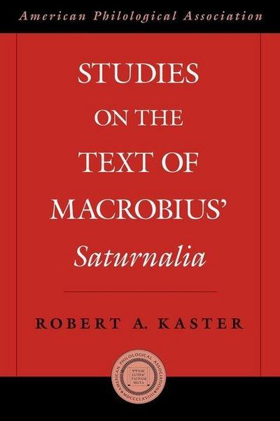 Studies on the Text of Macrobius’ Saturnalia