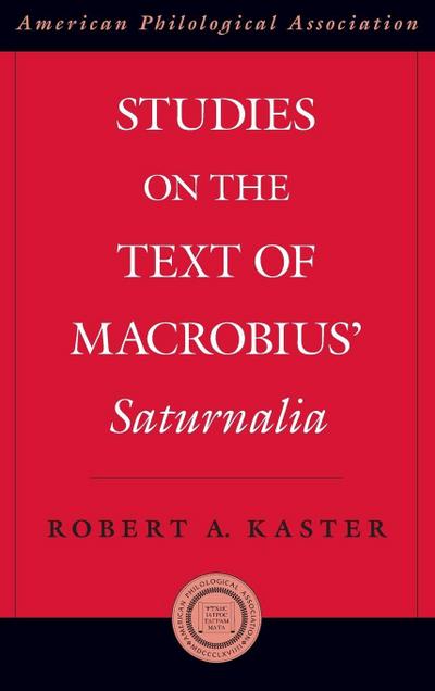 Studies on the Text of Macrobius’ Saturnalia