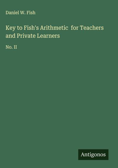 Key to Fish’s Arithmetic  for Teachers and Private Learners