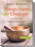 Klangschalen für Einsteiger - Das Praxisbuch