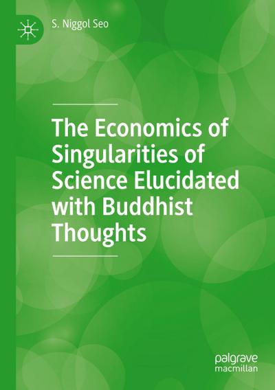 The Economics of Singularities of Science Elucidated with Buddhist Thoughts