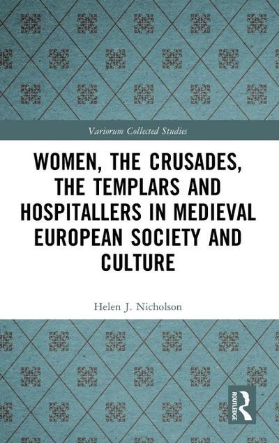 Women, the Crusades, the Templars and Hospitallers in Medieval European Society and Culture