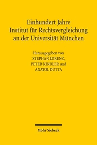 Einhundert Jahre Institut für Rechtsvergleichung an der Universität München
