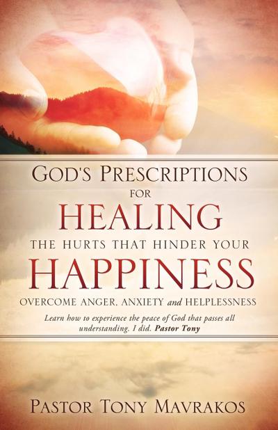 God’s Prescriptions for Healing the Hurts That Hinder Your Happiness