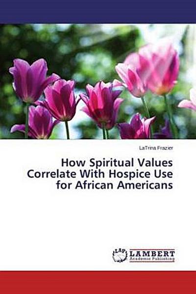 How Spiritual Values Correlate With Hospice Use for African Americans