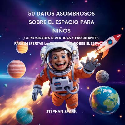 50 Datos Sorprendentes Sobre El Espacio Para Niños