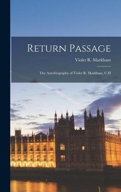 Return Passage: the Autobiography of Violet R. Markham, C.H
