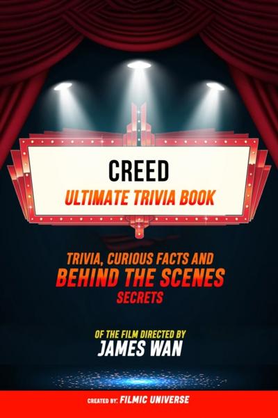 Creed - Ultimate Trivia Book: Trivia, Curious Facts And Behind The Scenes Secrets Of The Film Directed By James Wan