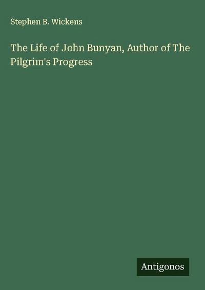 The Life of John Bunyan, Author of The Pilgrim’s Progress