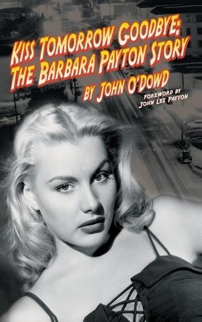 Kiss Tomorrow Goodbye: The Barbara Payton Story (2nd Ed.)