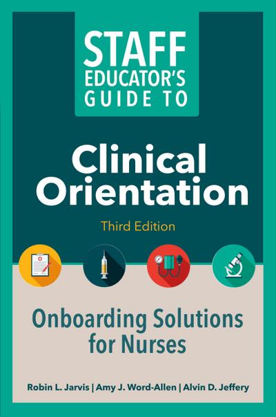 Staff Educator’s Guide to Clinical Orientation, Third Edition