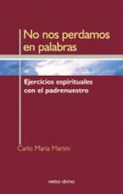 No nos perdamos en palabras : ejercicios espirituales con el padrenuestro