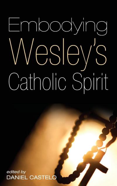 Embodying Wesley’s Catholic Spirit