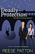 Deadly Protection: An Ian & Merideth Investigation (The Girl in the River, #3)