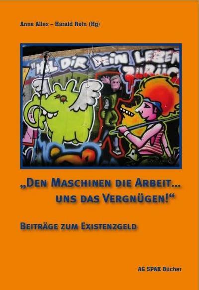 "Den Maschinen die Arbeit ... uns das Vergnügen!": Beiträge zum Existenzgeld