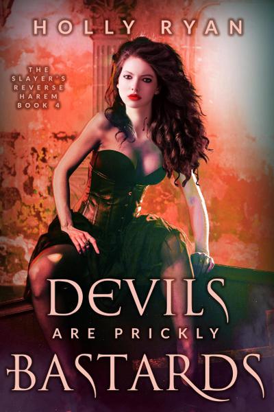 Devils Are Prickly Bastards (The Slayer’s Reverse Harem, #4)