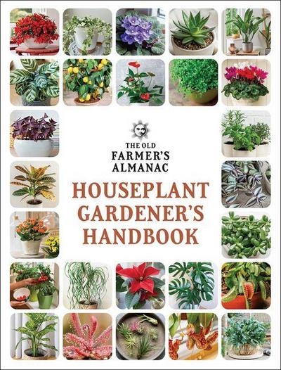The Old Farmer’s Almanac Houseplant Gardener’s Handbook