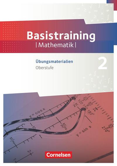 Fundamente der Mathematik Oberstufe - Basistraining 2. Übungsmaterialien Sekundarstufe I/II