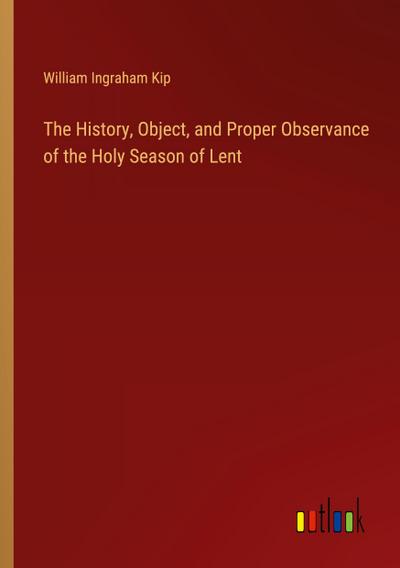 The History, Object, and Proper Observance of the Holy Season of Lent