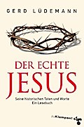 Der echte Jesus: Seine historischen Taten und Worte. Ein Lesebuch