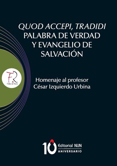 Quod accepi, tradidi palabra de verdad y evangelio de salvación. Homenaje al profesor César Izquierdo Urbina