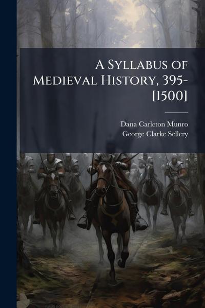 A Syllabus of Medieval History, 395-[1500]