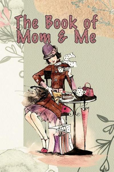 The Book of Mom and Me: A Relationship to Celebrate