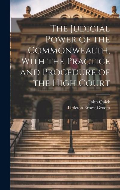 The Judicial Power of the Commonwealth, With the Practice and Procedure of the High Court