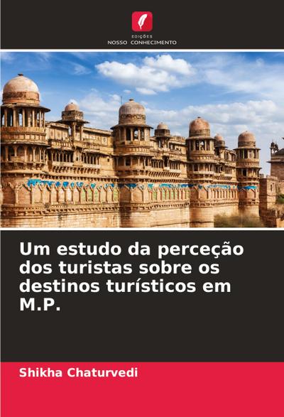 Um estudo da perceção dos turistas sobre os destinos turísticos em M.P.