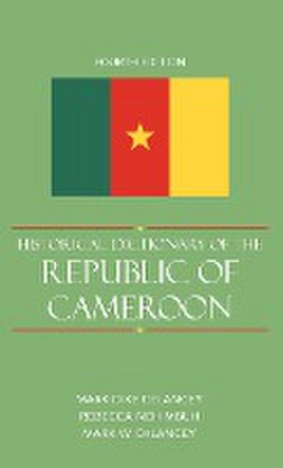 Historical Dictionary of the Republic of Cameroon, Fourth Edition - Mark Dike Delancey