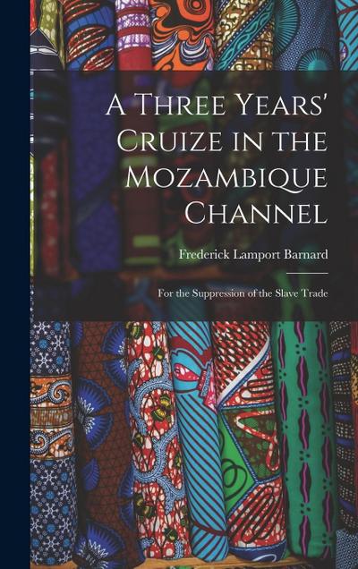 A Three Years’ Cruize in the Mozambique Channel: For the Suppression of the Slave Trade