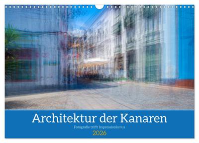Architektur der Kanaren - Fotografie trifft Impressionismus (Wandkalender 2026 DIN A3 quer), CALVENDO Monatskalender