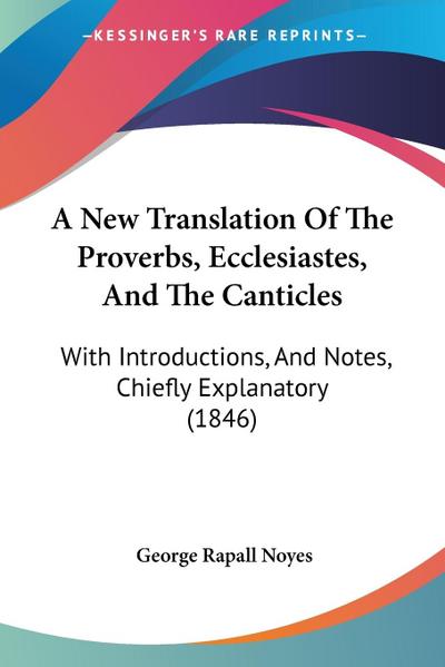 A New Translation Of The Proverbs, Ecclesiastes, And The Canticles