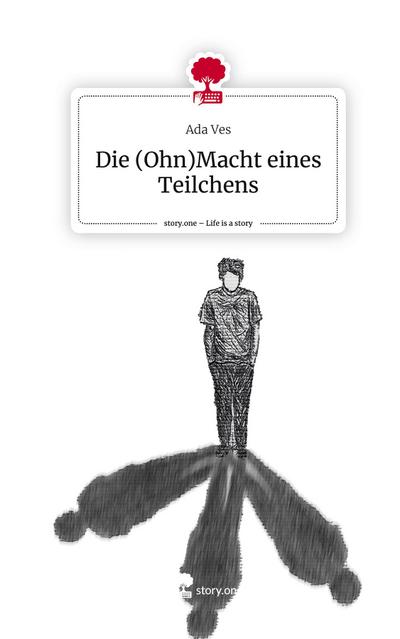 Die (Ohn)Macht eines Teilchens. Life is a Story - story.one