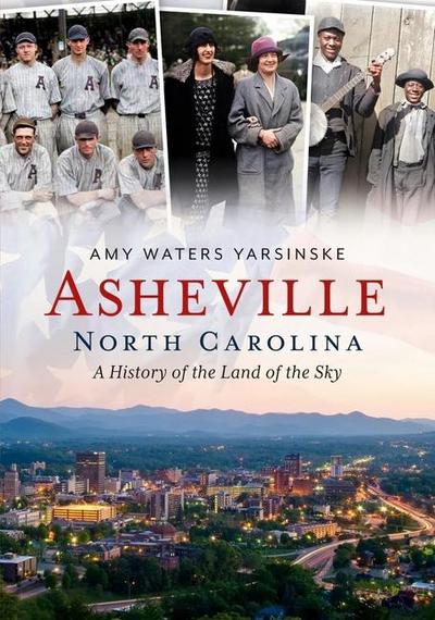 Asheville, North Carolina: A History of the Land of the Sky