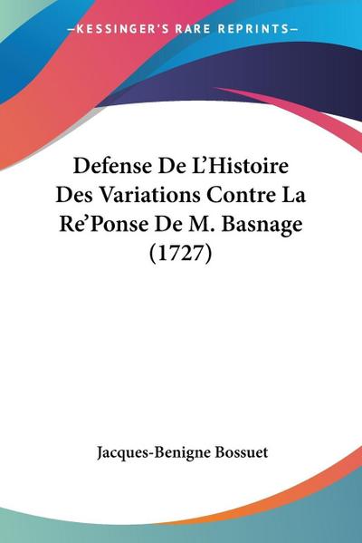 Defense De L’Histoire Des Variations Contre La Re’Ponse De M. Basnage (1727)