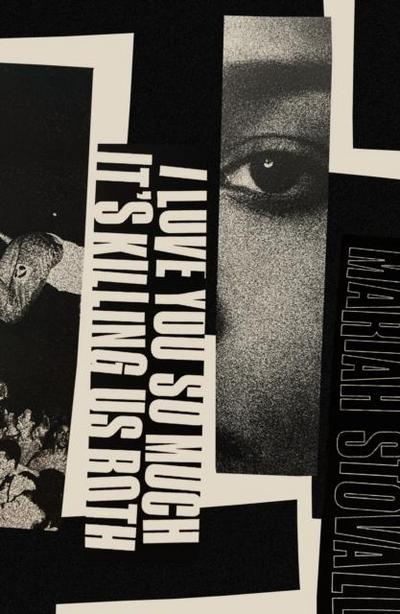 I Love You So Much It’s Killing Us Both