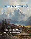 Alpenbegeisterung im Spiegel der Malerei des 19. Jahrhunderts: Abbild oder Projektion?