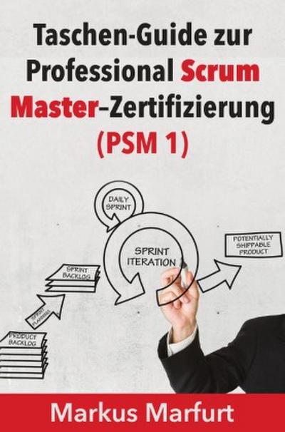 Taschen-Guide zur Professional Scrum Master-Zertifizierung (PSM 1)