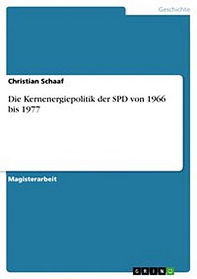 Die Kernenergiepolitik der SPD von 1966 bis 1977