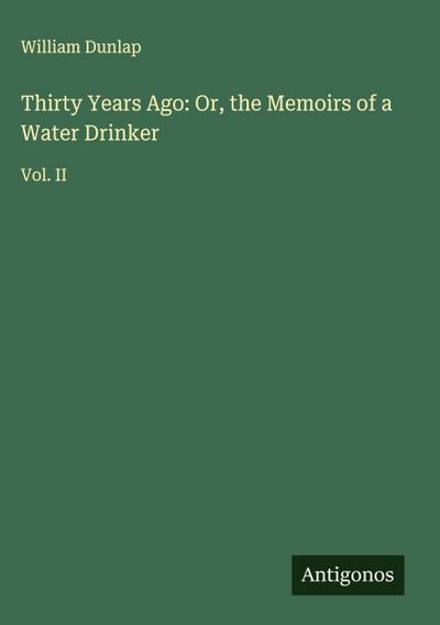 Thirty Years Ago: Or, the Memoirs of a Water Drinker
