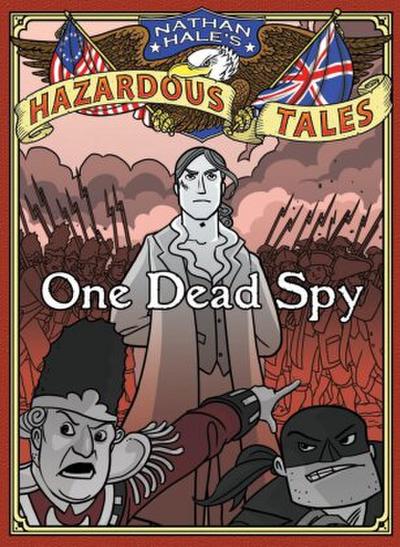 One Dead Spy (Nathan Hale’s Hazardous Tales #1)