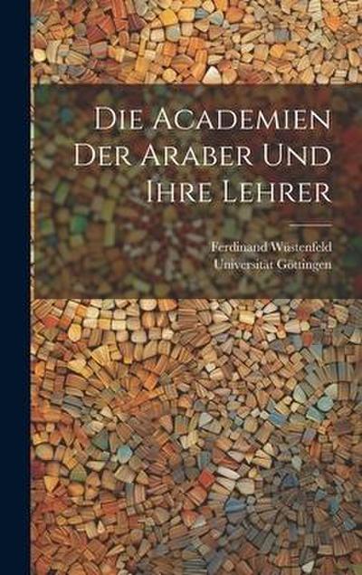 Die Academien Der Araber Und Ihre Lehrer