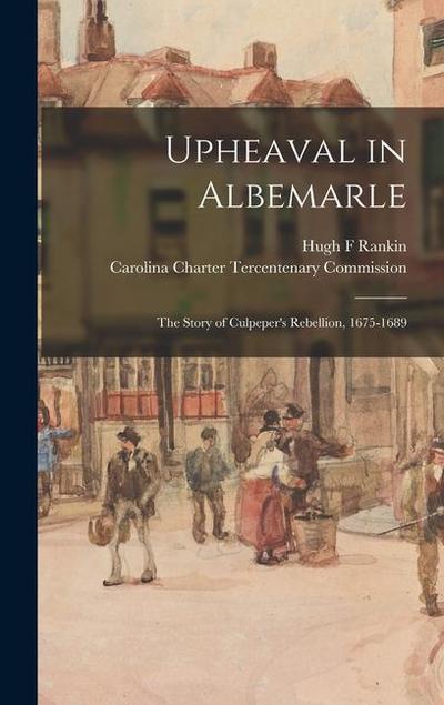 Upheaval in Albemarle: the Story of Culpeper’s Rebellion, 1675-1689