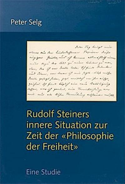 Rudolf Steiners innere Situation zur Zeit der ’Philosophie der Freiheit’